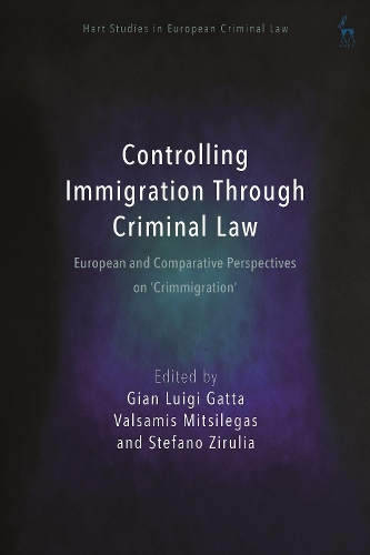 Controlling Immigration Through Criminal Law: European and Comparative Perspectives on "Crimmigration".