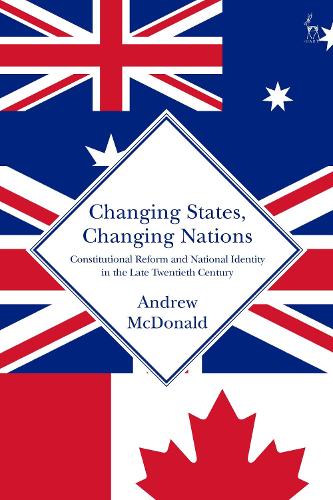 Changing States, Changing Nations: Constitutional Reform and National Identity in the Late Twentieth Century.