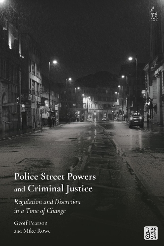 Police Street Powers and Criminal Justice: Regulation and Discretion in a Time of Change.