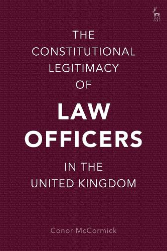 The Constitutional Legitimacy of Law Officers in the United Kingdom.