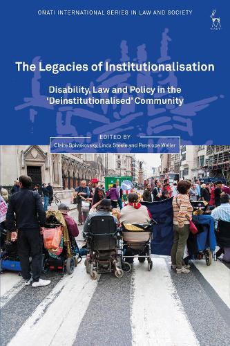 The Legacies of Institutionalisation: Disability, Law and Policy in the 'Deinstitutionalised' Community.