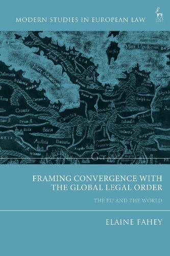 Framing Convergence with the Global Legal Order: The EU and the World.
