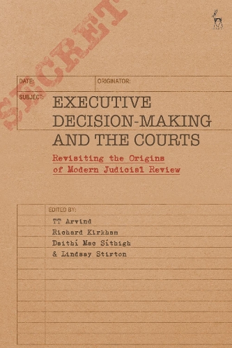 Executive Decision-Making and the Courts: Revisiting the Origins of Modern Judicial Review.