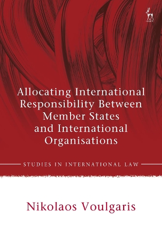 Allocating International Responsibility Between Member States and International Organisations.