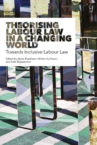 Theorising Labour Law in a Changing World: Towards Inclusive Labour Law.