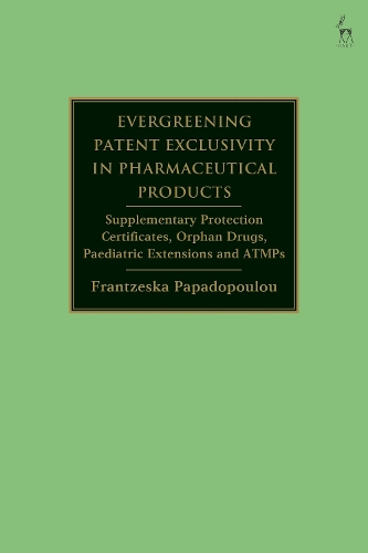 Evergreening Patent Exclusivity in Pharmaceutical Products: Supplementary Protection Certificates, Orphan Drugs, Paediatric Extensions and ATMPs.