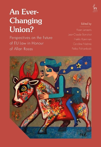 An Ever-Changing Union?: Perspectives on the Future of EU Law in Honour of Allan Rosas.