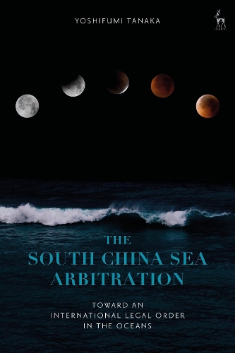 The South China Sea Arbitration: Toward an International Legal Order in the Oceans.