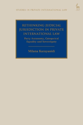 Rethinking Judicial Jurisdiction in Private International Law: Party Autonomy, Categorical Equality and Sovereignty.