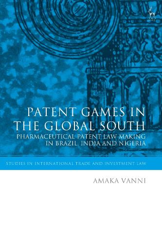 Patent Games in the Global South: Pharmaceutical Patent Law-Making in Brazil, India and Nigeria.