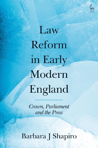 Law Reform in Early Modern England: Crown, Parliament and the Press.
