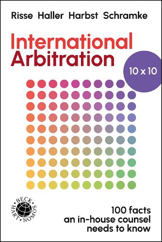 International Arbitration 10x10: 100 Facts an In-house Counsel Needs to Know.
