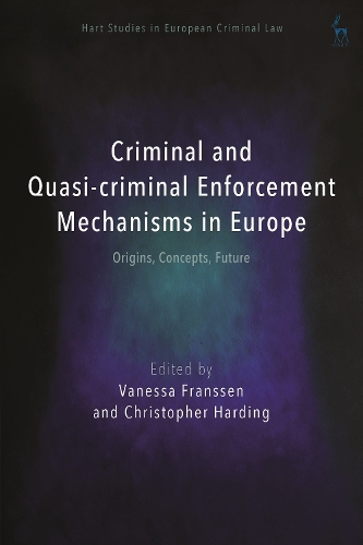Criminal and Quasi-criminal Enforcement Mechanisms in Europe: Origins, Concepts, Future.