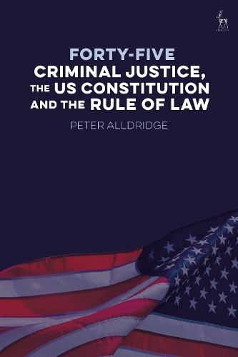 45: Criminal Justice, the US Constitution and the Rule of Law.