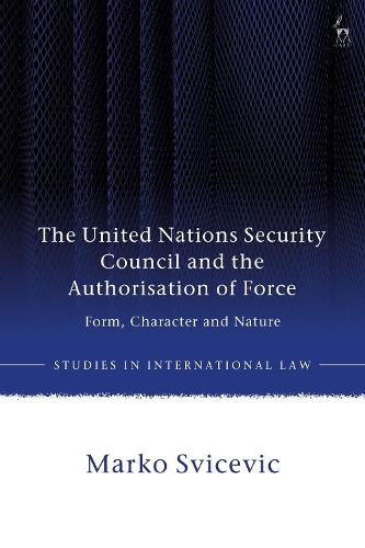 The United Nations Security Council and the Authorisation of Force: Form, Character and Nature.