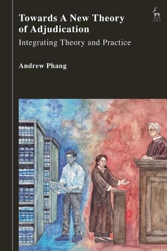 Towards a New Theory of Adjudication: Integrating Theory and Practice.