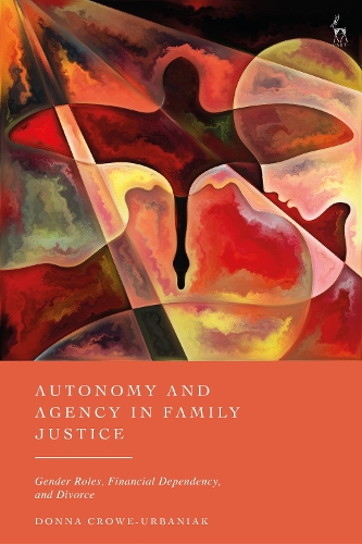 Autonomy and Agency in Family Justice: Gender Roles, Financial Dependency, and Divorce.