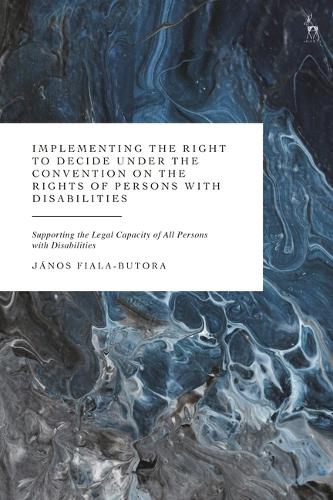 Implementing the Right to Decide under the Convention on the Rights of Persons with Disabilities: Supporting the Legal Capacity of All Persons with Disabilities.