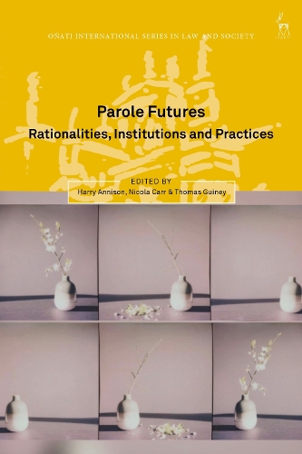 Parole Futures: Rationalities, Institutions and Practices.