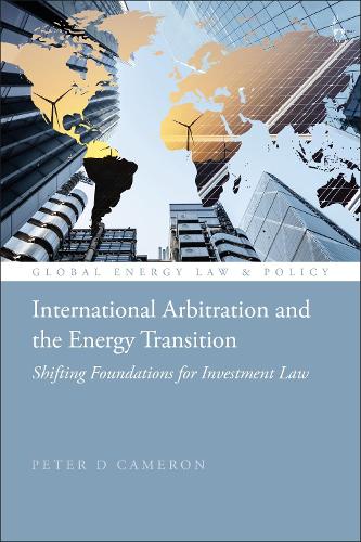 International Arbitration and the Energy Transition: Shifting Foundations for Investment Law.