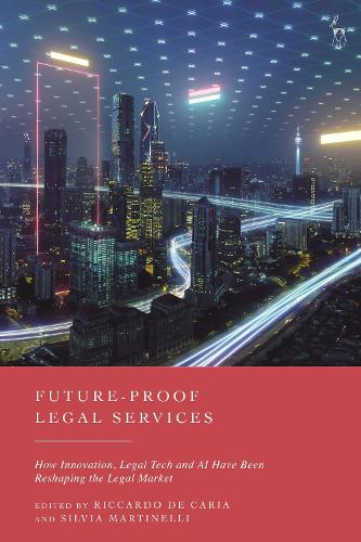 Future-Proof Legal Services: How Innovation, Legal Tech and AI Have Been Reshaping the Legal Market.