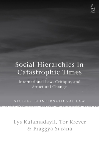 Social Hierarchies in Catastrophic Times: International Law, Critique, and Structural Change.