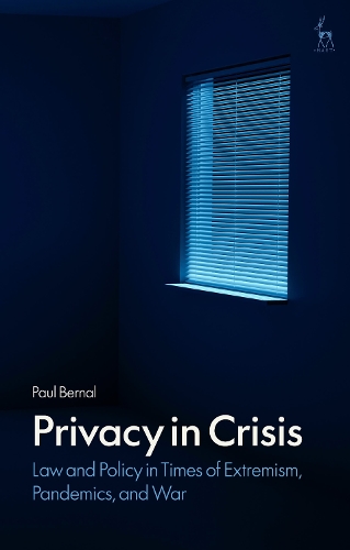 Privacy in Crisis: Law and Policy in Times of Extremism, Pandemics, and War.