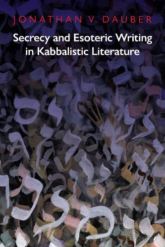 Secrecy and Esoteric Writing in Kabbalistic Literature.