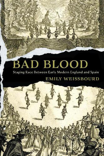 Bad Blood: Staging Race Between Early Modern England and Spain.