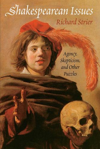 Shakespearean Issues: Agency, Skepticism, and Other Puzzles.