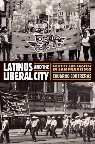 Latinos and the Liberal City: Politics and Protest in San Francisco.
