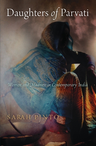 Daughters of Parvati: Women and Madness in Contemporary India.