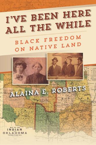 I've Been Here All the While: Black Freedom on Native Land.