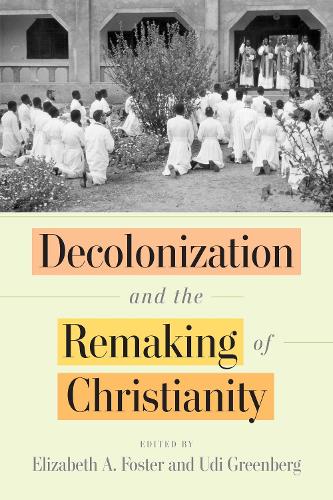 Decolonization and the Remaking of Christianity.