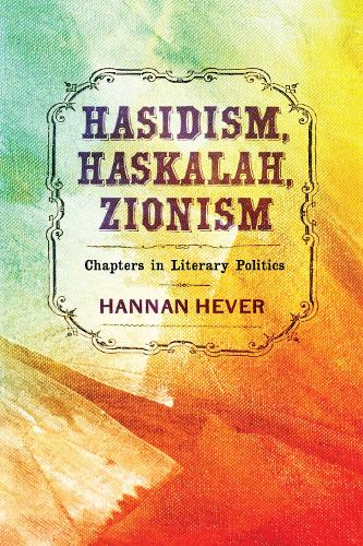 Hasidism, Haskalah, Zionism: Chapters in Literary Politics.