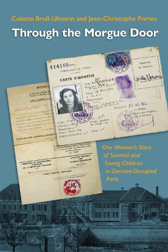Through the Morgue Door: One Woman's Story of Survival and Saving Children in German-Occupied Paris.