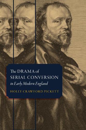 The Drama of Serial Conversion in Early Modern England.