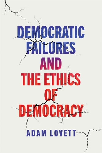 Democratic Failures and the Ethics of Democracy.