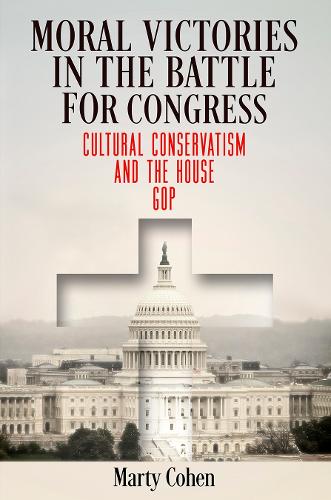 Moral Victories in the Battle for Congress: Cultural Conservatism and the House GOP.
