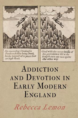 Addiction and Devotion in Early Modern England.