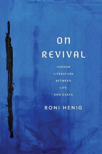 On Revival: Hebrew Literature Between Life and Death.
