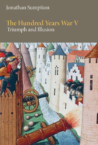 The Hundred Years War, Volume 5: Triumph and Illusion.