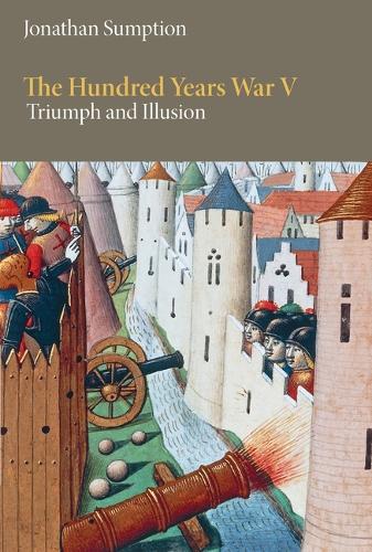 The Hundred Years War, Volume 5: Triumph and Illusion.