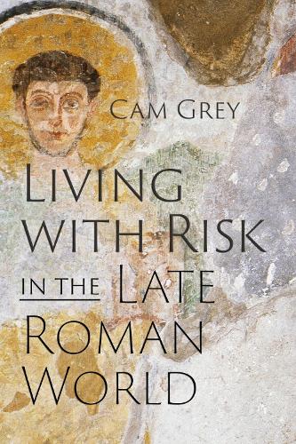 Living with Risk in the Late Roman World.
