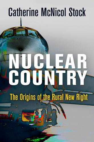 Nuclear Country: The Origins of the Rural New Right.