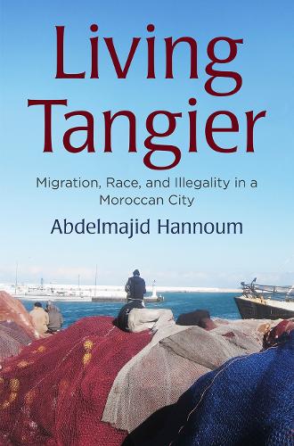 Living Tangier: Migration, Race, and Illegality in a Moroccan City.