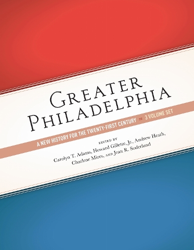 Greater Philadelphia: A New History for the Twenty-First Century.