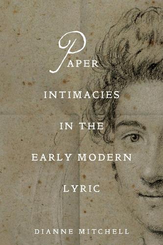 Paper Intimacies in the Early Modern Lyric.