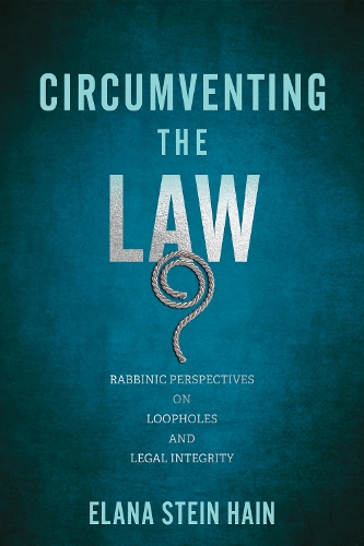 Circumventing the Law: Rabbinic Perspectives on Loopholes and Legal Integrity.