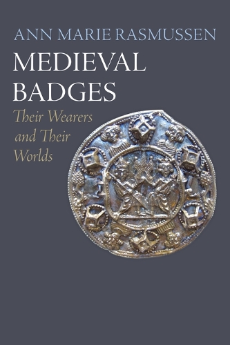Medieval Badges: Their Wearers and Their Worlds.